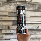 If Dad Can't Fix It We're All Screwed Insulated 20oz Tumbler with Lid and Straw Perfect for Dad Gifts Drinkware Bottle